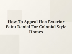 How to Appeal an Hoa Denial for Colonial-Style Exterior Paint