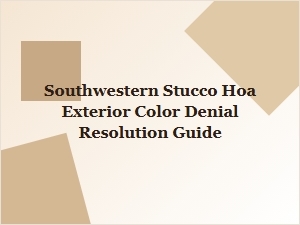Resolving Hoa Denials for Southwestern Stucco Exterior Colors