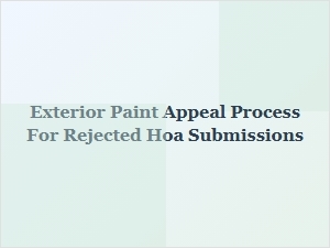 Exterior Paint Appeal Process for Rejected Hoa Submissions