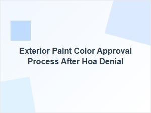 How to Navigate the Exterior Paint Color Approval Process After an Hoa Denial